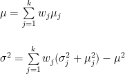 \mu = \sum\limits_{j=1}^k w_j \mu_j\\\\\\    \sigma^2 = \sum\limits_{j=1}^k w_j (\sigma_j^2 + \mu_j^2) - \mu^2