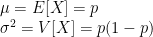\mu = E[X] = p \\ \sigma^2 = V[X] = p(1-p)