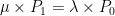 \mu \times P_{1} = \lambda \times P_{0} 