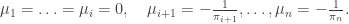\mu_1=\ldots=\mu_i=0,\quad \mu_{i+1}=-\frac{1}{\pi_{i+1}}, \ldots,\mu_n=-\frac{1}{\pi_n}.
