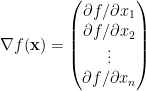 \nabla f(\bf{x}) =  \begin{pmatrix}\partial{f} / \partial{x_1} \\  \partial{f} / \partial{x_2} \\ \vdots \\  \partial{f} / \partial{x_n} \end{pmatrix}