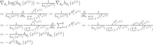 \nabla_{\theta_n} \text{log}(h_{\theta_j}(x^{(i)})) = \frac{1}{h_{\theta_j}(x^{(i)})} \nabla_{\theta_n}h_{\theta_j}(x^{(i)}) \\ = \frac{1}{h_{\theta_j}(x^{(i)})} \frac{\partial }{\partial \theta_n}\frac{e^{ \theta_j^T x^{(i)} }}{\sum_{l=1}^{k}{e^{ \theta_l^T x^{(i)} }}} = \frac{1}{h_{\theta_j}(x^{(i)})} e^{ \theta_j^T x^{(i)} } \frac{\partial }{\partial \theta_n}\frac{1}{\sum_{l=1}^{k}{e^{ \theta_l^T x^{(i)} }}} \\ = - \frac{1}{h_{\theta_j}(x^{(i)})} \frac{ e^{\theta_j^T x^{(i)}} }{ (\sum_{l=1}^{k}{e^{ \theta_l^T x^{(i)}}})^2 }\frac{\partial }{\partial \theta_n}\sum_{l=1}^{k}{e^{ \theta_l^T x^{(i)}}} = - \frac{1}{h_{\theta_j}(x^{(i)})} \frac{ e^{\theta_j^T x^{(i)}} }{ (\sum_{l=1}^{k}{e^{ \theta_l^T x^{(i)}}}) } \frac{ x^{(i)} e^{\theta_n^T x^{(i)}} }{ (\sum_{l=1}^{k}{e^{ \theta_l^T x^{(i)}}}) } \\ = - \frac{1}{h_{\theta_j}(x^{(i)})} h_{\theta_j}(x^{(i)}) x^{(i)}h_{\theta_n}(x^{(i)}) \\= -x^{(i)}h_{\theta_n}(x^{(i)}) 