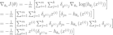 \nabla_{\theta_n} J(\theta) = - \frac{1}{m} \left[ \sum_{i=1}^{m} \sum_{j=1}^{k} \delta_{y^{(i)}j} \nabla_{\theta_n}\log( h_{\theta_j}(x^{(i)}) )\right] \\= - \frac{1}{m} \left[ \sum_{i=1}^{m} \sum_{j=1}^{k} \delta_{y^{(i)}j} x^{(i)}\left[ \delta_{jn}-h_{\theta_n}(x^{(i)})\right ] \right] \\= - \frac{1}{m} \left[ \sum_{i=1}^{m}x^{(i)} \sum_{j=1}^{k} \delta_{y^{(i)}j}\delta_{jn} - h_{\theta_n}(x^{(i)}) \sum_{j=1}^{k} \delta_{y^{(i)}j} \right] \\= - \frac{1}{m} \left[ \sum_{i=1}^{m} x^{(i)} (\delta_{y^{(i)}n}-h_{\theta_n}(x^{(i)}) ) \right] 