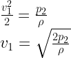 \newline \frac{v_1^{2}}{2} = \frac{p_2}{\rho}\newline    v_1 = \sqrt{\frac{2p_2}{\rho}}