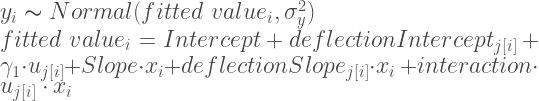 \newline y_{i} \thicksim Normal(fitted \ value_i, \sigma_{y}^{2}) \newline fitted \ value_i = Intercept + deflectionIntercept_{j[i]} + \gamma_1\cdot u_{j[i]} + Slope\cdot x_i + deflectionSlope_{j[i]}\cdot x_i \ + interaction \cdot u_{j[i]} \cdot x_i
