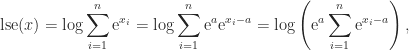 \notag \begin{aligned}   \mathrm{lse}(x) &= \log \sum_{i=1}^n \mathrm{e}^{x_i}          = \log \sum_{i=1}^n \mathrm{e}^a \mathrm{e}^{x_i - a}          = \log  \left(\mathrm{e}^a\sum_{i=1}^n \mathrm{e}^{x_i - a}\right), \end{aligned} 