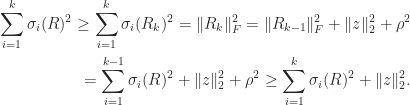 \notag \begin{aligned}    \sum_{i=1}^k \sigma_i(R)^2    \ge \sum_{i=1}^k \sigma_i(R_k)^2     = \|R_k\|_F^2     = \|R_{k-1}\|_F^2  + \|z\|_2^2 + \rho^2\\     = \sum_{i=1}^{k-1} \sigma_i(R)^2 + \|z\|_2^2 + \rho^2     \ge \sum_{i=1}^k \sigma_i(R)^2 + \|z\|_2^2. \end{aligned} 