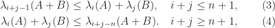 \notag \begin{aligned}     \lambda_{i+j-1}(A+B) &\le \lambda_i(A) + \lambda_j(B),     \quad i+j \le n+1, \qquad (3)\\     \lambda_i(A) + \lambda_j(B) &\le \lambda_{i+j-n}(A+B).     \quad i+j \ge n+1, \qquad (4) \end{aligned} 