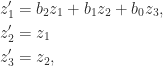 \notag \begin{aligned}      z_1' &= b_2 z_1 + b_1 z_2 + b_0 z_3,\\      z_2' &= z_1\\      z_3' &=  z_2, \end{aligned} 