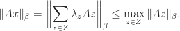 \notag   \|Ax\|_\beta = \biggl\| \displaystyle\sum_{z\in Z} \lambda_z Az \biggr\|_\beta   \le \max_{z\in Z} \|Az\|_\beta. 