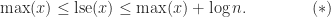 \notag   \qquad\qquad       \max(x) \le \mathrm{lse}(x) \le \max(x) + \log n.   \qquad\qquad (*) 