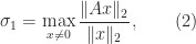 \notag    \sigma_1 = \displaystyle\max_{x \ne 0}\frac{ \|Ax\|_2 }{ \|x\|_2 },               \qquad (2) 