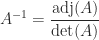 \notag   A^{-1} = \displaystyle\frac{\mathrm{adj}(A)}{\det(A)} 