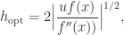 \notag   h_{\mathrm{opt}} = 2\Bigl|\displaystyle\frac{u f(x)}{f''(x))} \Bigr|^{1/2}, 