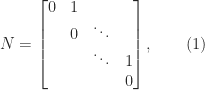 notag N =  begin{bmatrix}  0   & 1         &          &                                      & 0         & ddots   &                                      &           & ddots   &    1                                 &           &          & 0         end{bmatrix},   qquad (1) 