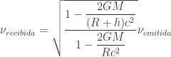 \nu_{recibida}=\sqrt{\dfrac{1-\dfrac{2GM}{(R+h)c^2}}{1-\dfrac{2GM}{Rc^2}}}\nu_{emitida}