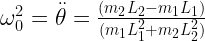 \omega_{0}^{2} = \ddot{\theta} = \frac{(m_{2}L_{2} - m_{1}L_{1})}{(m_{1}L_{1}^{2} + m_{2}L_{2}^{2})} 