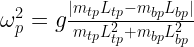 \omega_{p}^{2} = g\frac{|m_{tp}L_{tp} - m_{bp}L_{bp}|}{m_{tp}L_{tp}^{2} + m_{bp}L_{bp}^{2}} 