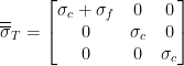 \overline{\overline{\sigma}}_T=\begin{bmatrix}{\sigma_c+\sigma_f}&{0}&{0}\\{0}&{\sigma_c}&{0}\\{0}&{0}&{\sigma_c}\end{bmatrix}