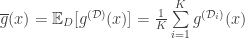 \overline{g}(x) = \mathbb{E}_{D}[g^{(\mathcal{D})}(x)] = \frac{1}{K}\sum\limits_{i=1}^{K} g^{(\mathcal{D}_{i})}(x)