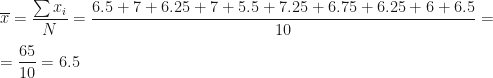 \overline x=\dfrac{\sum x_i}N=\dfrac{6.5+7+6.25+7+5.5+7.25+6.75+6.25+6+6.5}{10}=\\\\=\dfrac{65}{10}=6.5