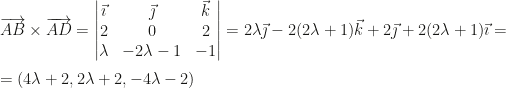 \overrightarrow{AB}\times\overrightarrow{AD}=\begin{vmatrix}\vec\imath&\vec\jmath&\vec k\\2&0&2\\\lambda&-2\lambda-1&-1\end{vmatrix}=2\lambda\vec\jmath-2(2\lambda+1)\vec k+2\vec\jmath+2(2\lambda+1)\vec\imath=\\\\=(4\lambda+2,2\lambda+2,-4\lambda-2)