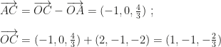 \overrightarrow{AC}=\overrightarrow{OC}-\overrightarrow{OA}=(-1,0,\frac 43)~;\\\\\overrightarrow{OC}=(-1,0,\frac 43)+(2,-1,-2)=(1,-1,-\frac 23)
