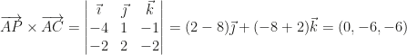 \overrightarrow{AP}\times\overrightarrow{AC}=\begin{vmatrix}\vec\imath&\vec\jmath&\vec k\\-4&1&-1\\-2&2&-2\end{vmatrix}=(2-8)\vec\jmath+(-8+2)\vec k=(0,-6,-6)
