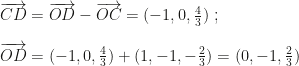 \overrightarrow{CD}=\overrightarrow{OD}-\overrightarrow{OC}=(-1,0,\frac 43)~;\\\\\overrightarrow{OD}=(-1,0,\frac 43)+(1,-1,-\frac 23)=(0,-1,\frac 23)