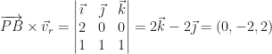 \overrightarrow{PB}\times\vec v_r=\begin{vmatrix}\vec \imath&\vec \jmath&\vec k\\2&0&0\\1&1&1\end{vmatrix}=2\vec k-2\vec \jmath=(0,-2,2)