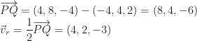 \overrightarrow{PQ}=(4,8,-4)-(-4,4,2)=(8,4,-6)\\\vec v_r=\dfrac12\overrightarrow{PQ}=(4,2,-3)