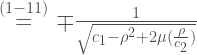 \overset{(1-11)}{=} \mp\frac{1}{\sqrt{c_1-\rho^2+2\mu(\frac{\rho}{c_2})}}