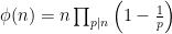 \phi(n) = n\prod_{p|n}\left(1- \frac1p\right)