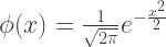 \phi(x)=\frac{1}{\sqrt{2 \pi}} e^{-\frac{x^2}{2}}