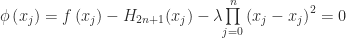 \phi\left(x_{j}\right)=f\left(x_{j}\right)-H_{2n+1}(x_{j})-\lambda\overset{n}{\underset{j=0}{\prod}}\left(x_{j}-x_{j}\right)^{2}=0 