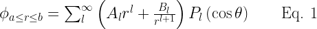 \phi_{a\le r \le b} = \sum^\infty_l \left(A_lr^l+ \frac{B_l}{r^{l+1}} \right) P_l\left(\cos\theta \right) \quad\quad\text{Eq. 1}