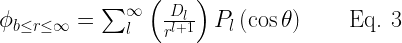 \phi_{b\le r \le \infty} = \sum^\infty_l \left(\frac{D_l}{r^{l+1}} \right) P_l\left(\cos\theta \right)\quad\quad\text{Eq. 3}