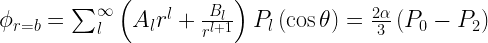 \phi_{r=b} = \sum^\infty_l \left( A_l r^l + \frac{B_l}{r^{l+1}}\right) P_l\left( \cos\theta\right) = \frac{2\alpha}{3}\left(P_0 - P_2 \right) 