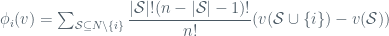 \phi_i(v) = \sum_{\mathcal{S}\subseteq N \setminus \{i\}} \dfrac{|\mathcal{S}|!(n-|\mathcal{S}|-1)!}{n!}(v(\mathcal{S}\cup \{i\})-v(\mathcal{S}))