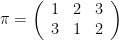 \pi=\left(\begin{array}{ccc}  1&2&3\\  3&1&2  \end{array}\right)
