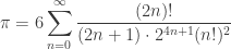 \pi=6 \displaystyle \sum_{n=0}^\infty \dfrac{(2n)!}{(2n+1)\cdot 2^{4n+1}(n!)^2}