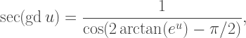 \sec(\text{gd}\,u)=\dfrac1{\cos(2\arctan(e^u)-\pi/2)},