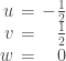 \setlength\arraycolsep{0.2em}\begin{array}{rcr}u&=&-\frac{1}{2} \\ v&=&\frac{1}{2} \\ w&=&0 \end{array}