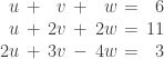 \setlength\arraycolsep{0.2em}\begin{array}{rcrcrcr}u&+&v&+&w&=&6         \\ u&+&2v&+&2w&=&11 \\   2u&+&3v&-&4w&=&3 \end{array}