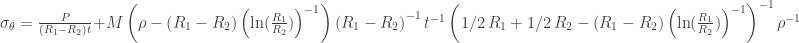 \sigma_{\theta} =  {\frac {P}{\left (R_{{1}}-R_{{2}}\right )t}}+M\left (\rho-\left(R_{{1}}-R_{{2}}\right)\left (\ln ({\frac {R_{{1}}}{R_{{2}}}})\right )^{-1}\right )\left (R_{{1}}-R_{{2}}\right )^{-1}{t}^{-1}\left (1/2\,R_{{1}}+1/2\,R_{{2}}-\left(R_{{1}}-R_{{2}}\right)\left (\ln ({\frac {R_{{1}}}{R_{{2}}}})\right )^{-1}\right )^{-1}{\rho}^{-1} 