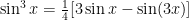 \sin^3 x = \frac{1}{4} [3\sin x - \sin (3x)]