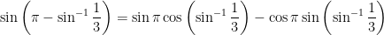 \sin \left( \pi - \sin^{-1} \displaystyle \frac{1}{3} \right) = \sin \pi \cos \left( \sin^{-1} \displaystyle \frac{1}{3} \right) - \cos \pi \sin \left( \sin^{-1} \displaystyle \frac{1}{3} \right)