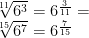 \sqrt[11]{6^{3}}=6^{\frac{3}{11}}=  \\ \sqrt[15]{6^{7}}=6^{\frac{7}{15}}