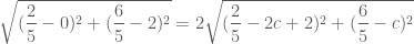 \sqrt{(\dfrac{2}{5}-0)^2+(\dfrac{6}{5}-2)^2}=2 \sqrt{(\dfrac{2}{5}-2c+2)^2+(\dfrac{6}{5}-c)^2}