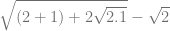 \sqrt{(2+1)+2\sqrt{2.1}}-\sqrt{2}